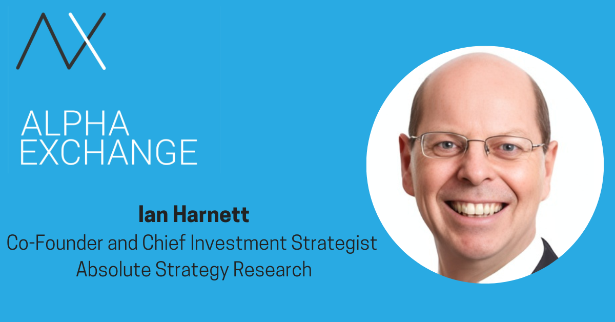 Ian Harnett, Co-Founder and Chief Investment Strategist, Absolute Strategy Research